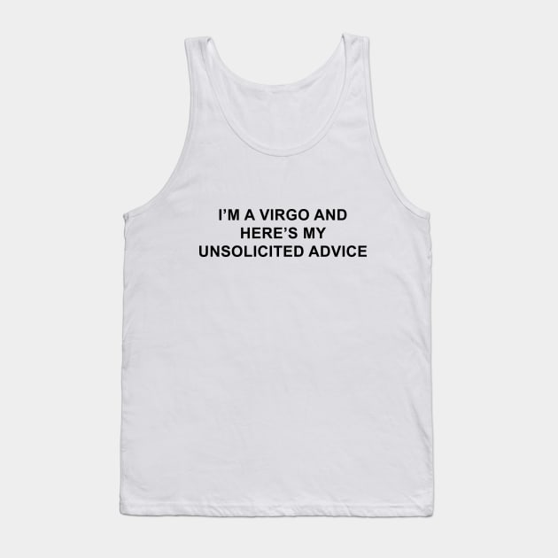 I'm a Virgo and Here's My Unsolicited Advice Tank Top by pizzamydarling